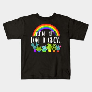 Succulent Lgbt Pride We All Need Love To Grow Kids T-Shirt